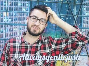Alwaysgentlejosh