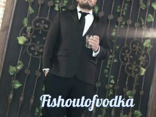 Fishoutofvodka