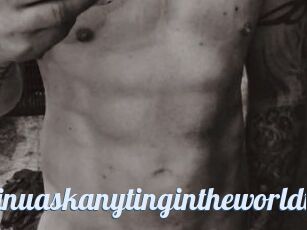 Idoanythinuaskanytingintheworldt