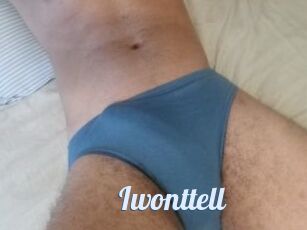 Iwonttell