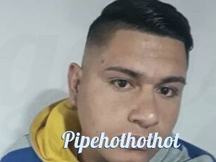 Pipehothothot