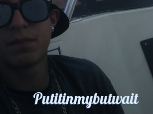 Putitinmybutwait