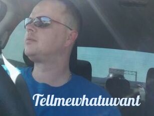 Tellmewhatuwant