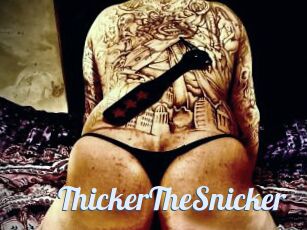 ThickerTheSnicker