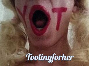 Tootinyforher
