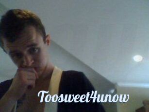 Toosweet4unow