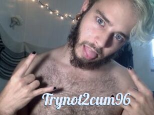 Trynot2cum96