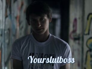 Yourslutboss